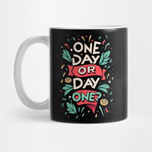 ONE DAY or DAY ONE? Mug